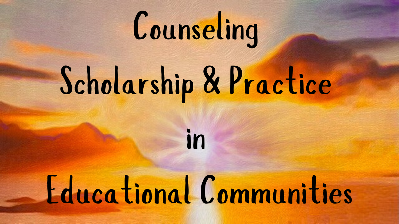 Counseling Scholarship & Practice in Educational Communities